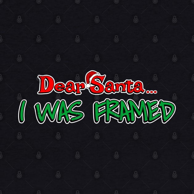 Dear Santa, I Was Framed by NerdShizzle